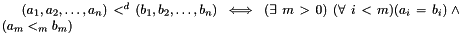 $(a_1, a_2, \dots, a_n) <^d (b_1,b_2, \dots, b_n) \iff (\exists\ m > 0) \ (\forall\ i < m) (a_i = b_i) \land (a_m <_m b_m) $